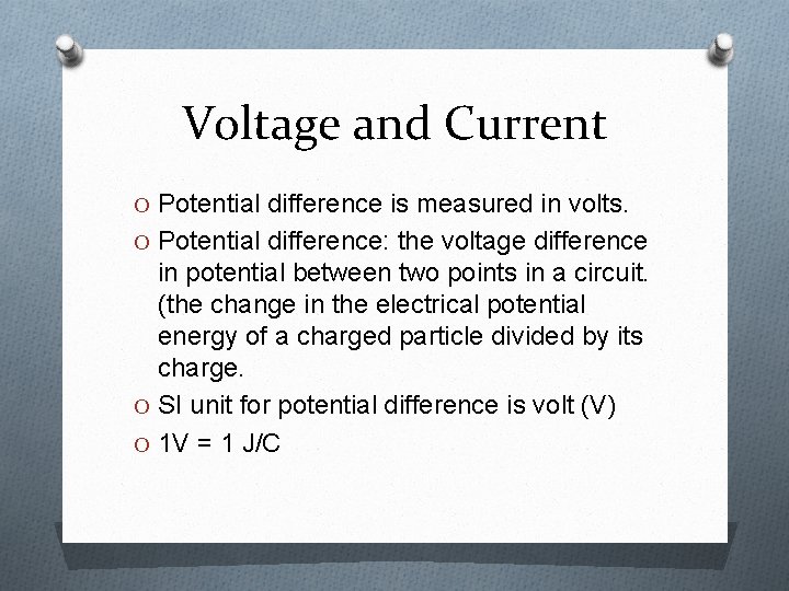 Voltage and Current O Potential difference is measured in volts. O Potential difference: the