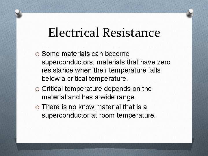 Electrical Resistance O Some materials can become superconductors: materials that have zero resistance when