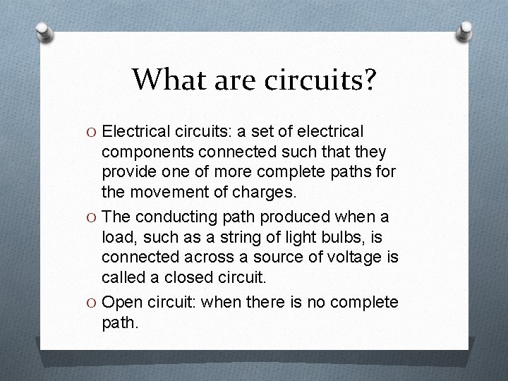 What are circuits? O Electrical circuits: a set of electrical components connected such that