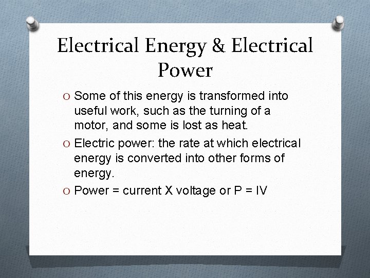 Electrical Energy & Electrical Power O Some of this energy is transformed into useful