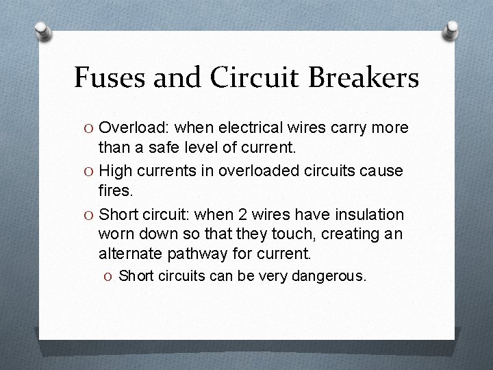 Fuses and Circuit Breakers O Overload: when electrical wires carry more than a safe