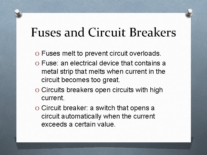 Fuses and Circuit Breakers O Fuses melt to prevent circuit overloads. O Fuse: an