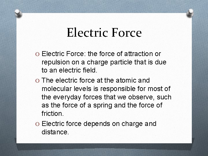 Electric Force O Electric Force: the force of attraction or repulsion on a charge