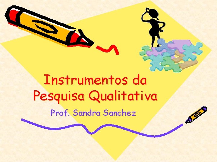 Instrumentos da Pesquisa Qualitativa Prof. Sandra Sanchez 