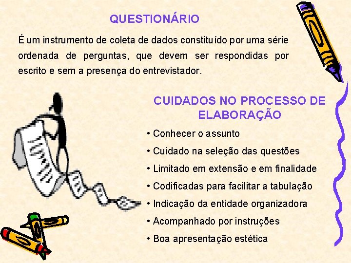 QUESTIONÁRIO É um instrumento de coleta de dados constituído por uma série ordenada de QUESTIONÁRIO É um instrumento de coleta de dados constituído por uma série ordenada de
