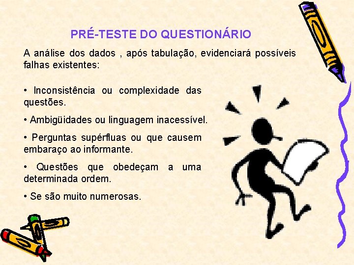 PRÉ-TESTE DO QUESTIONÁRIO A análise dos dados , após tabulação, evidenciará possíveis falhas existentes: