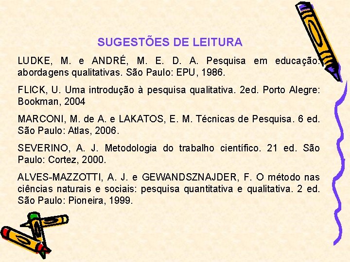 SUGESTÕES DE LEITURA LUDKE, M. e ANDRÉ, M. E. D. A. Pesquisa em educação: