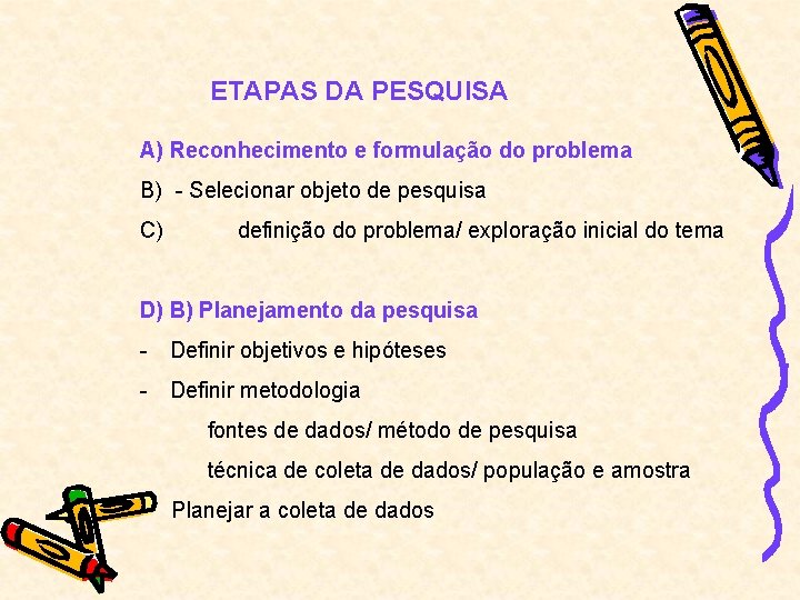 ETAPAS DA PESQUISA A) Reconhecimento e formulação do problema B) - Selecionar objeto de