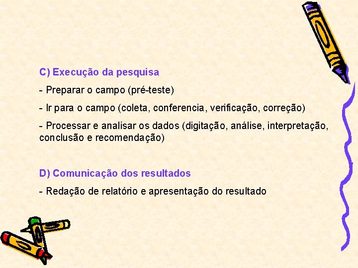 C) Execução da pesquisa - Preparar o campo (pré-teste) - Ir para o campo