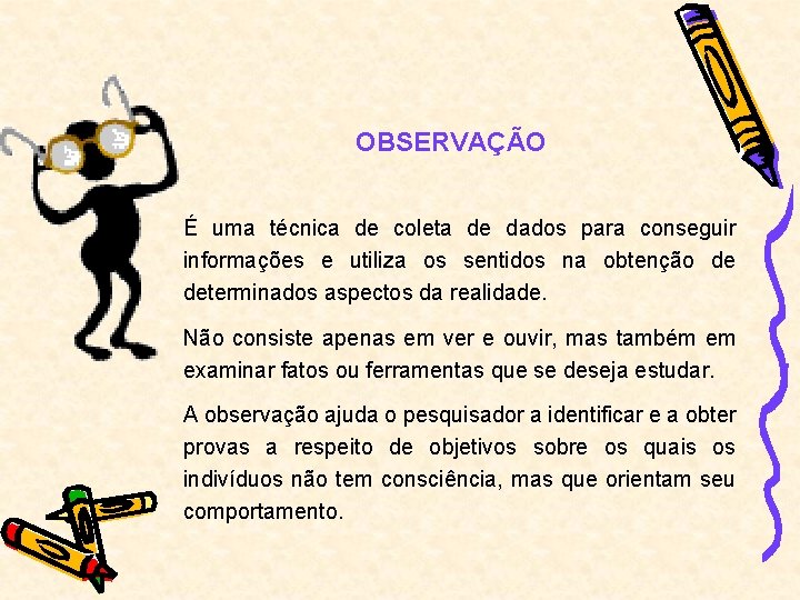 OBSERVAÇÃO É uma técnica de coleta de dados para conseguir informações e utiliza os