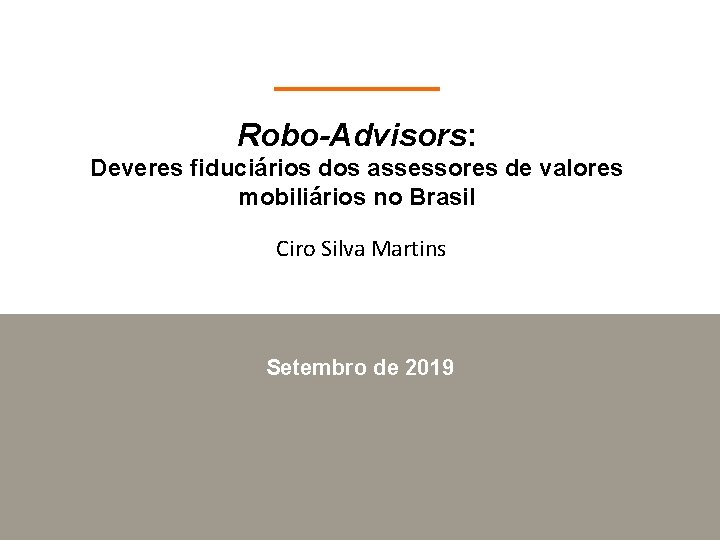 Robo-Advisors: Deveres fiduciários dos assessores de valores mobiliários no Brasil Ciro Silva Martins Setembro