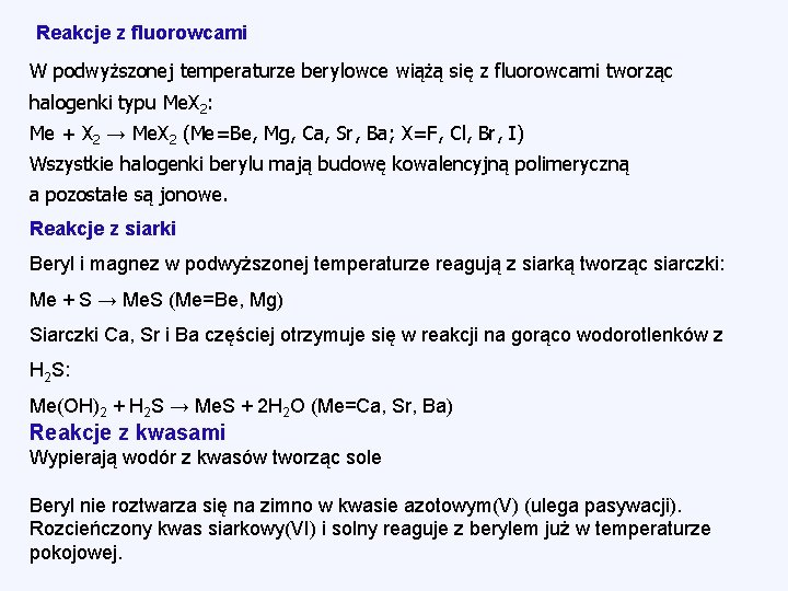 Reakcje z fluorowcami W podwyższonej temperaturze berylowce wiążą się z fluorowcami tworząc halogenki typu