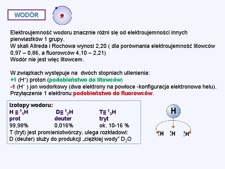 WODÓR Elektroujemność wodoru znacznie różni się od elektroujemności innych pierwiastków 1 grupy. W skali