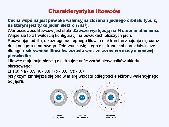 Charakterystyka litowców Cechą wspólną jest powłoka walencyjna złożona z jednego orbitalu typu s, na