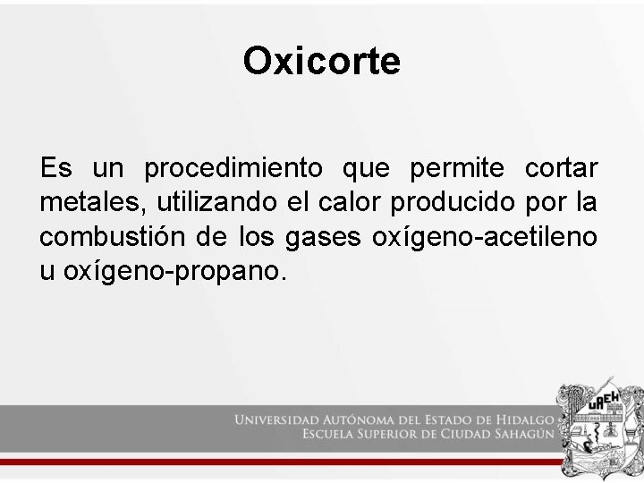 Oxicorte Es un procedimiento que permite cortar metales, utilizando el calor producido por la