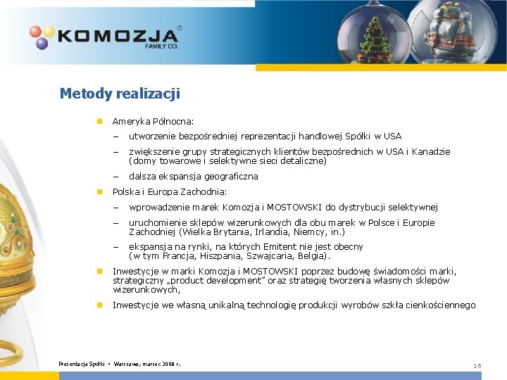 Metody realizacji n Ameryka Północna: – utworzenie bezpośredniej reprezentacji handlowej Spółki w USA –