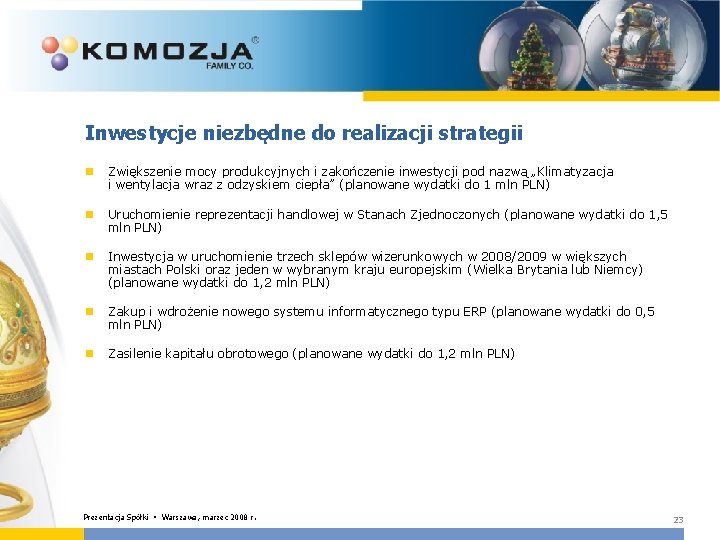 Inwestycje niezbędne do realizacji strategii n Zwiększenie mocy produkcyjnych i zakończenie inwestycji pod nazwą