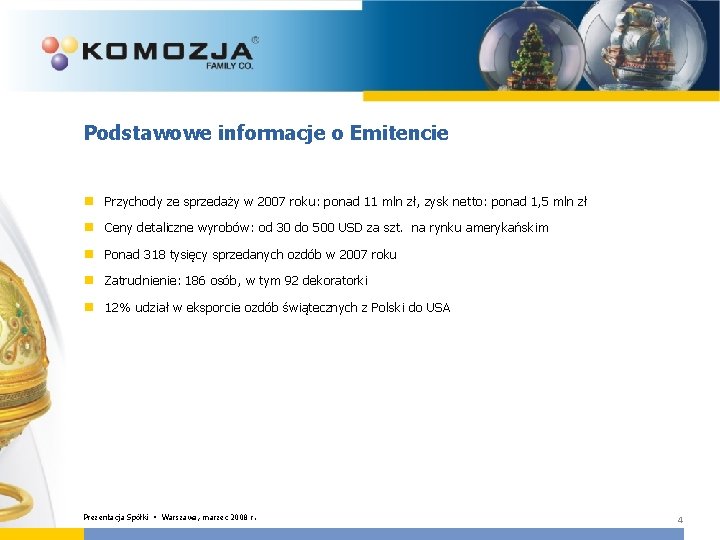 Podstawowe informacje o Emitencie n Przychody ze sprzedaży w 2007 roku: ponad 11 mln