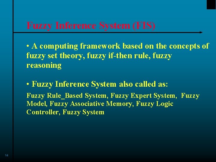 Fuzzy Inference System (FIS) • A computing framework based on the concepts of fuzzy