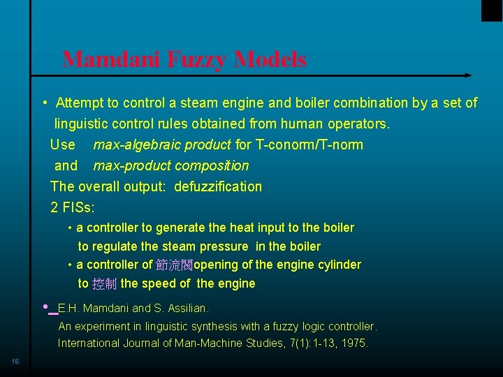 Mamdani Fuzzy Models • Attempt to control a steam engine and boiler combination by