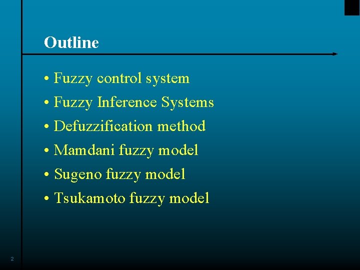 Outline • Fuzzy control system • Fuzzy Inference Systems • Defuzzification method • Mamdani