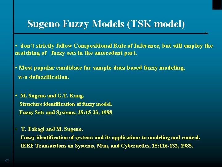 Sugeno Fuzzy Models (TSK model) • don’t strictly follow Compositional Rule of Inference, but