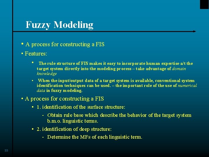 Fuzzy Modeling • A process for constructing a FIS • Features: • The rule
