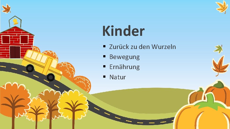 Kinder § § Zurück zu den Wurzeln Bewegung Ernährung Natur 