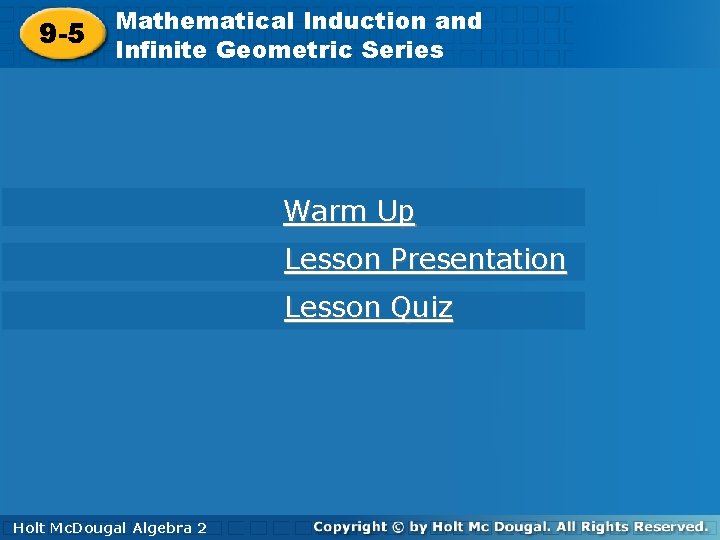 Mathematical Induction and 9 -5 Infinite Geometric Series Warm Up Lesson Presentation Lesson Quiz