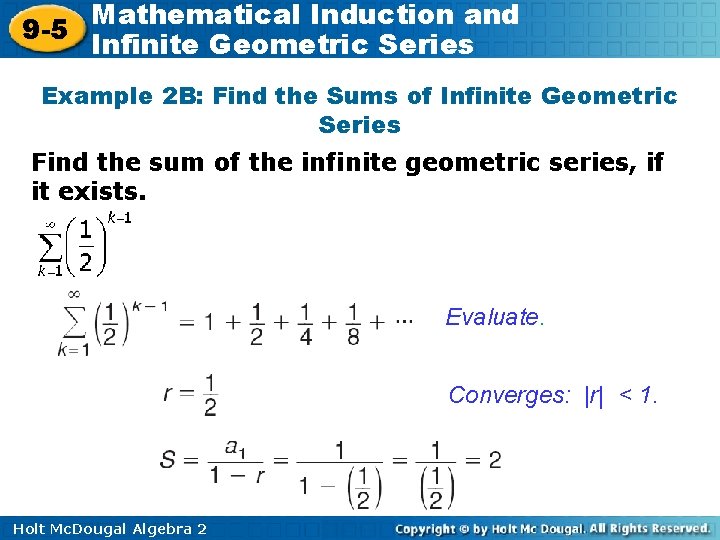 Mathematical Induction and 9 -5 Infinite Geometric Series Example 2 B: Find the Sums