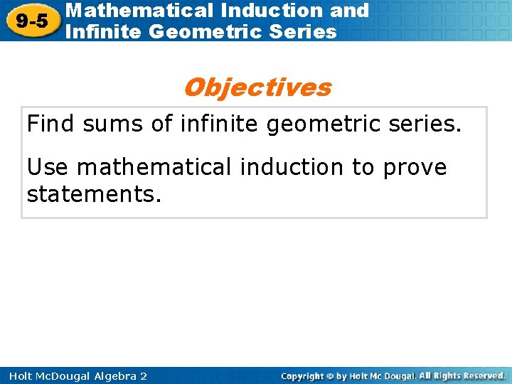 Mathematical Induction and 9 -5 Infinite Geometric Series Objectives Find sums of infinite geometric