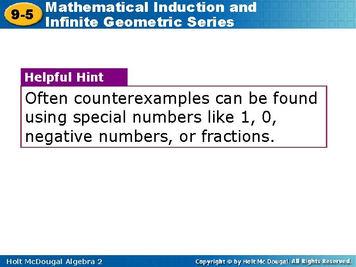 Mathematical Induction and 9 -5 Infinite Geometric Series Helpful Hint Often counterexamples can be