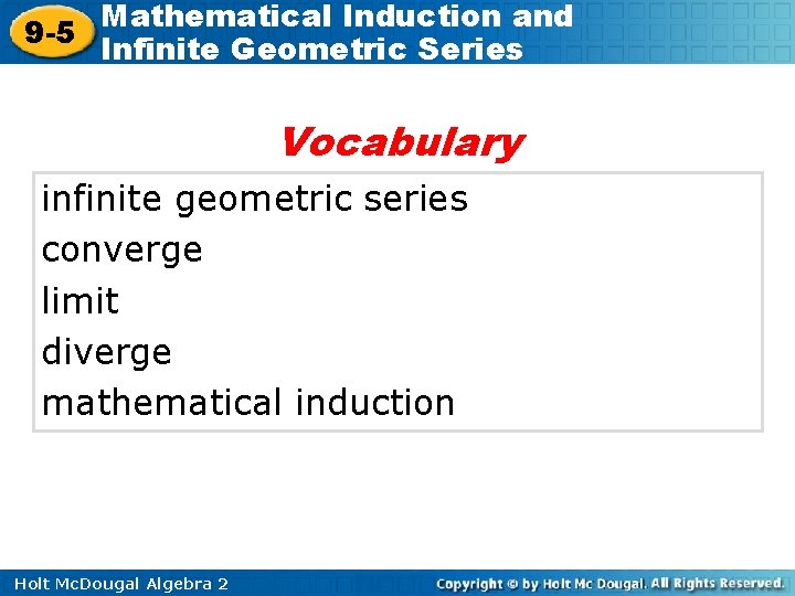 Mathematical Induction and 9 -5 Infinite Geometric Series Vocabulary infinite geometric series converge limit