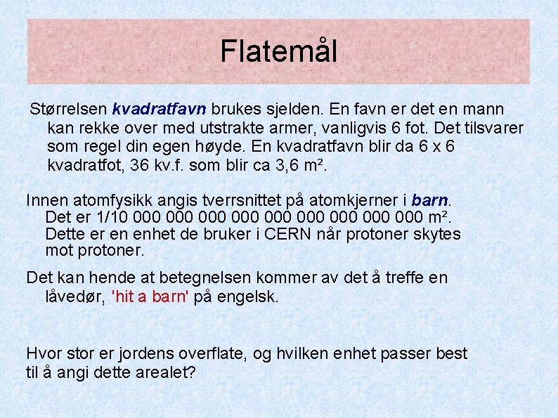 Flatemål Størrelsen kvadratfavn brukes sjelden. En favn er det en mann kan rekke over Flatemål Størrelsen kvadratfavn brukes sjelden. En favn er det en mann kan rekke over