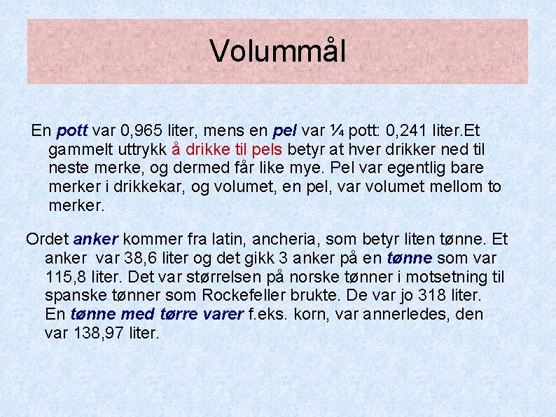 Volummål En pott var 0, 965 liter, mens en pel var ¼ pott: 0, Volummål En pott var 0, 965 liter, mens en pel var ¼ pott: 0,