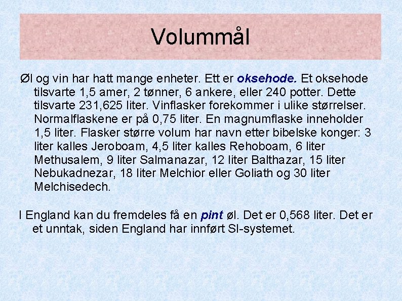 Volummål Øl og vin har hatt mange enheter. Ett er oksehode. Et oksehode tilsvarte Volummål Øl og vin har hatt mange enheter. Ett er oksehode. Et oksehode tilsvarte