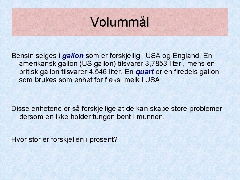 Volummål Bensin selges i gallon som er forskjellig i USA og England. En amerikansk Volummål Bensin selges i gallon som er forskjellig i USA og England. En amerikansk