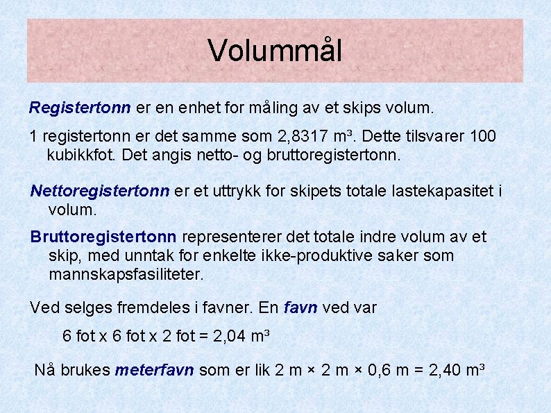 Volummål Registertonn er en enhet for måling av et skips volum. 1 registertonn er Volummål Registertonn er en enhet for måling av et skips volum. 1 registertonn er