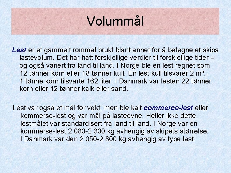 Volummål Lest er et gammelt rommål brukt blant annet for å betegne et skips Volummål Lest er et gammelt rommål brukt blant annet for å betegne et skips