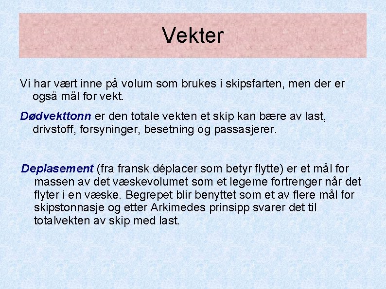 Vekter Vi har vært inne på volum som brukes i skipsfarten, men der er Vekter Vi har vært inne på volum som brukes i skipsfarten, men der er