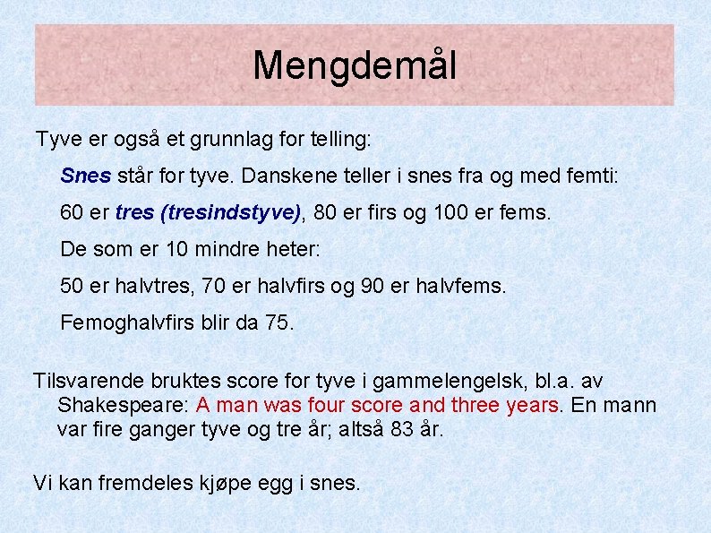 Mengdemål Tyve er også et grunnlag for telling: Snes står for tyve. Danskene teller Mengdemål Tyve er også et grunnlag for telling: Snes står for tyve. Danskene teller