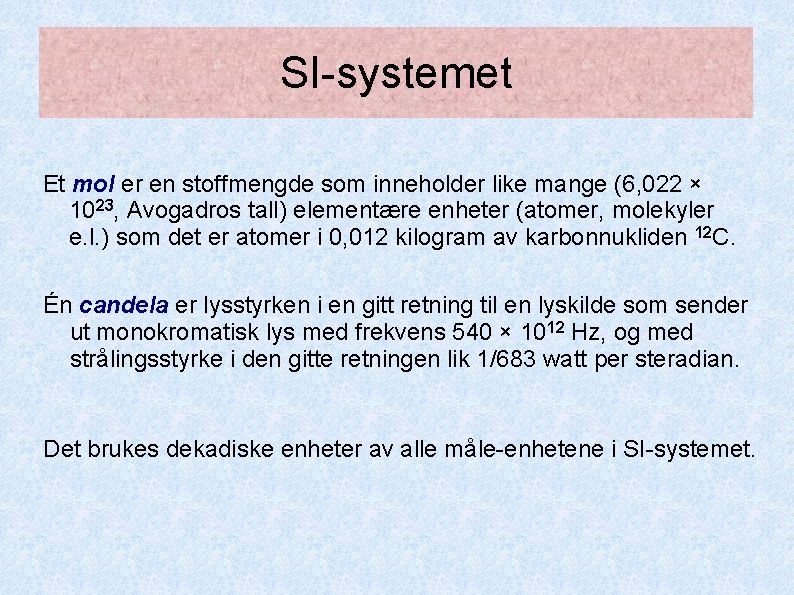 SI-systemet Et mol er en stoffmengde som inneholder like mange (6, 022 × 1023, SI-systemet Et mol er en stoffmengde som inneholder like mange (6, 022 × 1023,