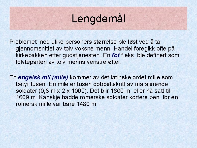 Lengdemål Problemet med ulike personers størrelse ble løst ved å ta gjennomsnittet av tolv Lengdemål Problemet med ulike personers størrelse ble løst ved å ta gjennomsnittet av tolv