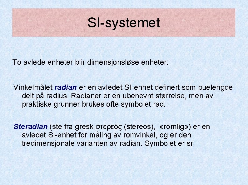 SI-systemet To avlede enheter blir dimensjonsløse enheter: Vinkelmålet radian er en avledet SI-enhet definert SI-systemet To avlede enheter blir dimensjonsløse enheter: Vinkelmålet radian er en avledet SI-enhet definert