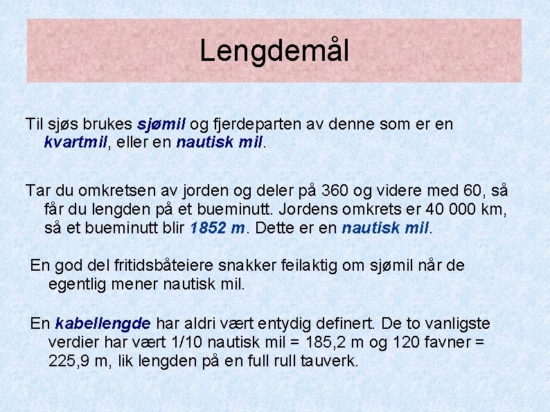 Lengdemål Til sjøs brukes sjømil og fjerdeparten av denne som er en kvartmil, eller Lengdemål Til sjøs brukes sjømil og fjerdeparten av denne som er en kvartmil, eller