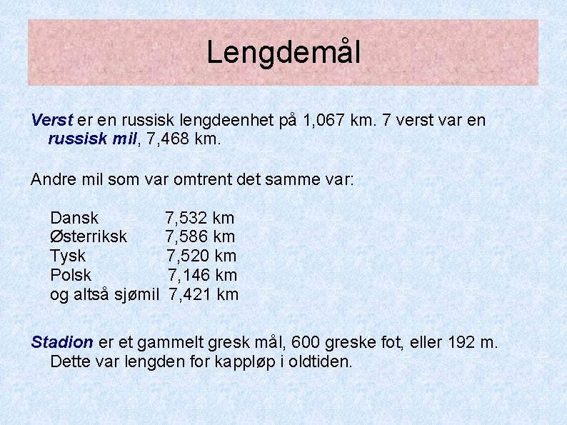 Lengdemål Verst er en russisk lengdeenhet på 1, 067 km. 7 verst var en Lengdemål Verst er en russisk lengdeenhet på 1, 067 km. 7 verst var en