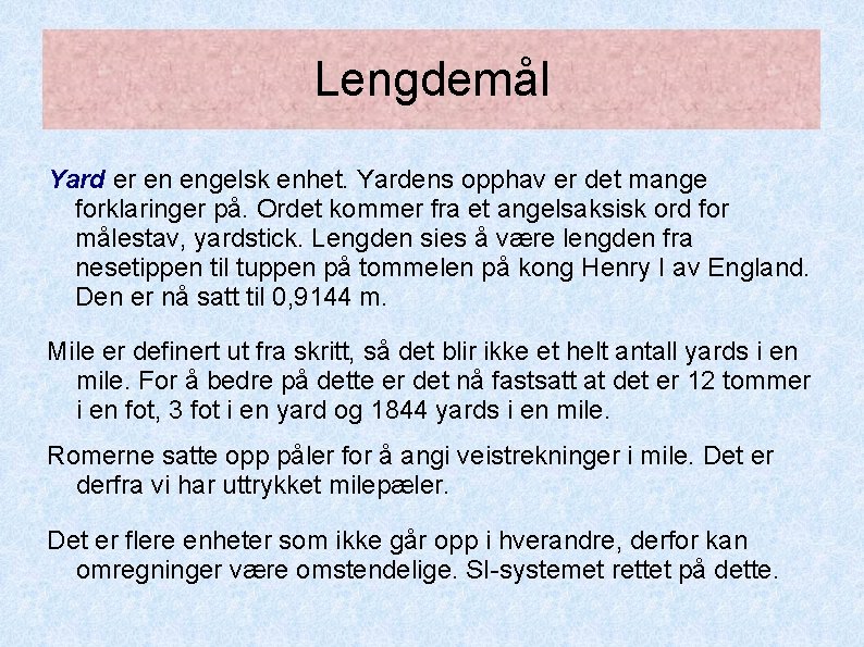 Lengdemål Yard er en engelsk enhet. Yardens opphav er det mange forklaringer på. Ordet Lengdemål Yard er en engelsk enhet. Yardens opphav er det mange forklaringer på. Ordet