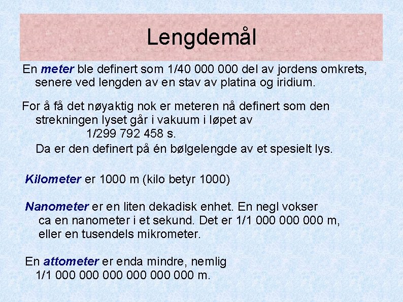 Lengdemål En meter ble definert som 1/40 000 del av jordens omkrets, senere ved Lengdemål En meter ble definert som 1/40 000 del av jordens omkrets, senere ved