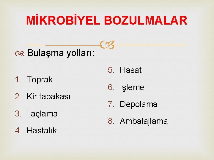 MİKROBİYEL BOZULMALAR Bulaşma yolları: 5. Hasat 1. Toprak 2. Kir tabakası 3. İlaçlama 4.