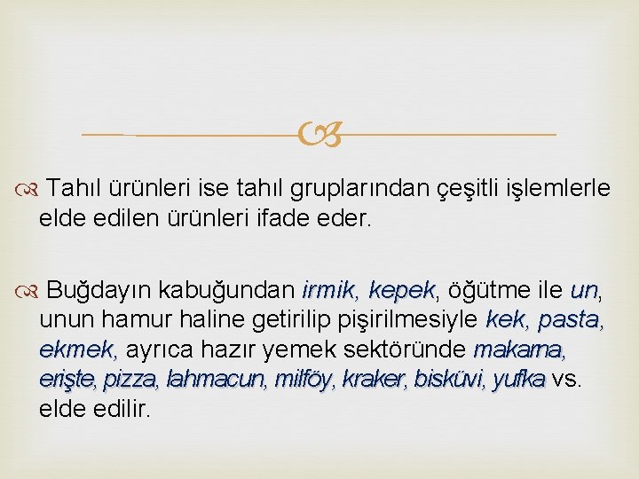  Tahıl ürünleri ise tahıl gruplarından çeşitli işlemlerle elde edilen ürünleri ifade eder. Buğdayın
